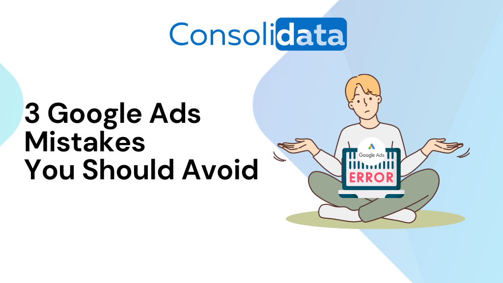 3 Google Ads Mistakes You Should Avoid